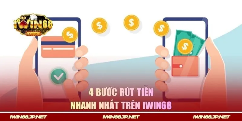 Chia sẻ 4 bước rút tiền nhanh nhất trên IWIN68