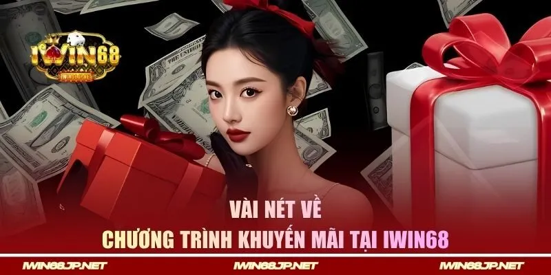 Vài nét về chương trình khuyến mãi tại Iwin68 
