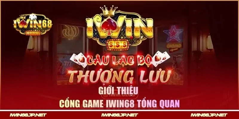 Giới thiệu tổng quan về Iwin68
