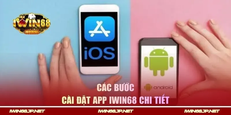 Các bước cài đặt app Iwin68 chi tiết 