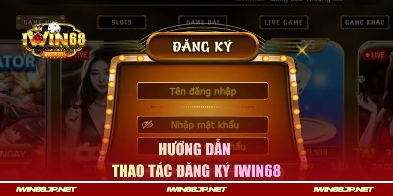 Hướng dẫn thao tác đăng ký Account Iwin68