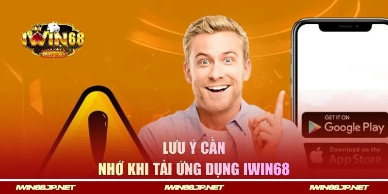 Lưu ý cần nhớ khi tải ứng dụng Iwin68 