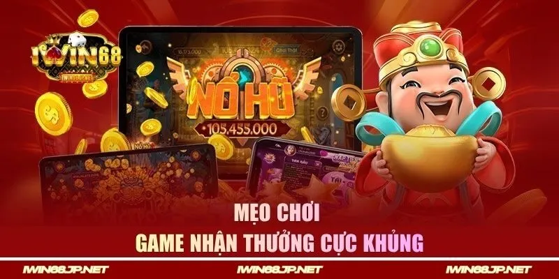 Mẹo chơi game nhận thưởng cực khủng