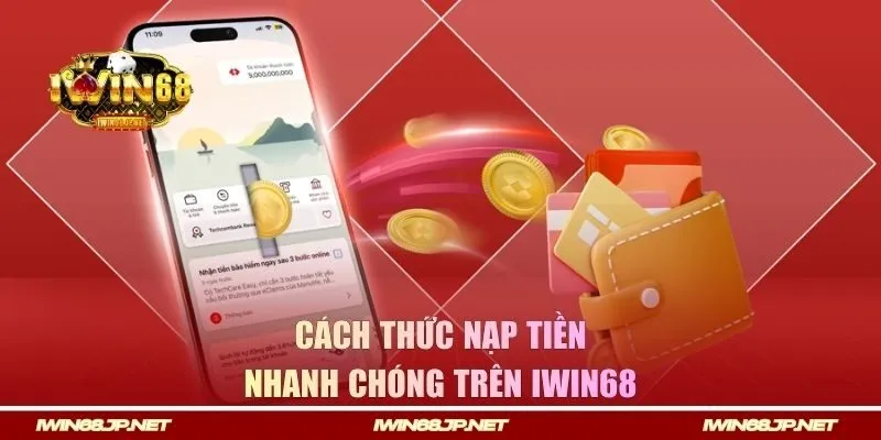 Một số cách thức nạp tiền nhanh chóng trên IWIN68