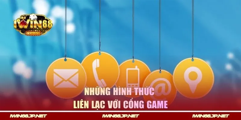 Những hình thức liên lạc với cổng game