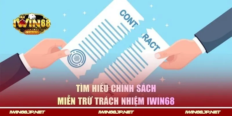 Tìm hiểu chính sách miễn trừ trách nhiệm IWIN68