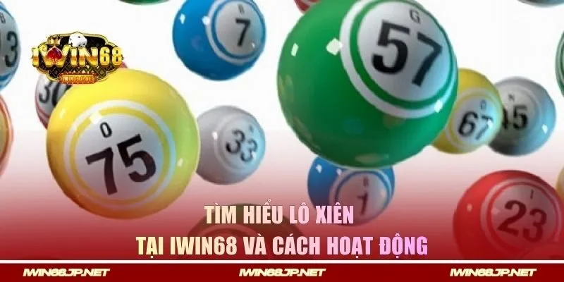 Tìm hiểu lô xiên tại Iwin68 và cách hoạt động