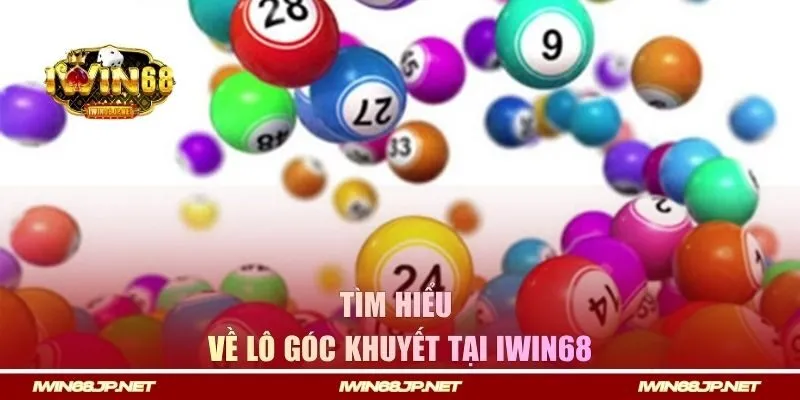 Tìm hiểu về lô góc khuyết tại Iwin68