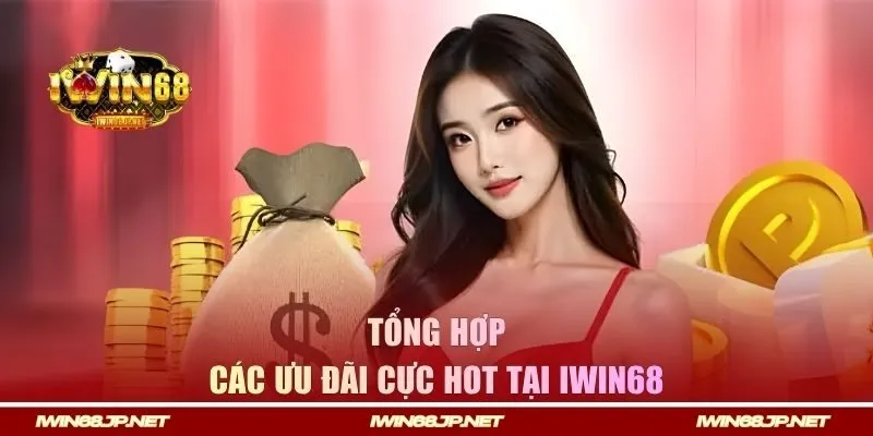 Tổng hợp các ưu đãi cực hot tại Iwin68 