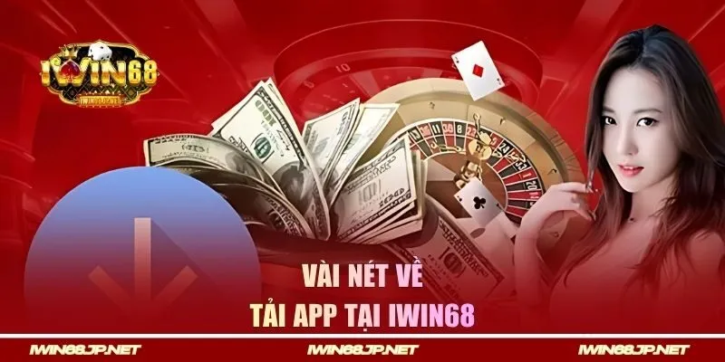 Vài nét về tải app tại Iwin68 
