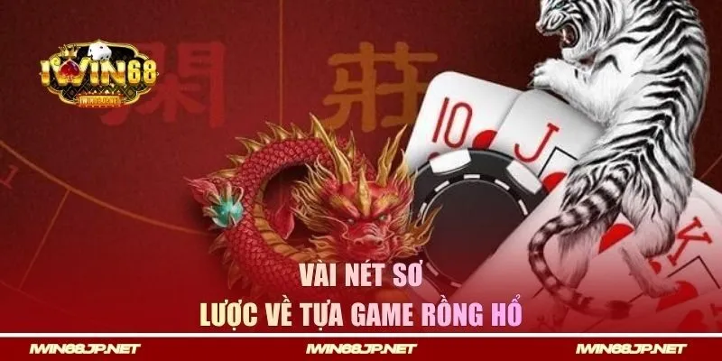 Vài nét sơ lược về tựa game Rồng Hổ